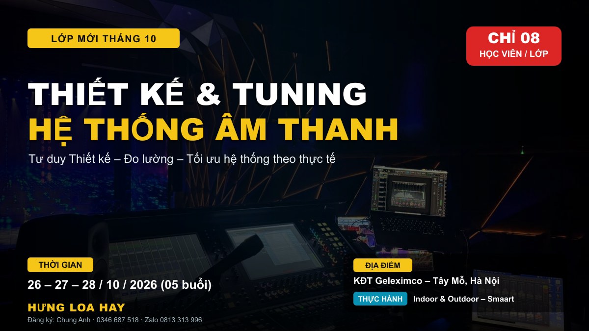 Khóa học Thiết kế và Tuning hệ thống âm thanh - Lớp 26-28/10/2026 - Hưng Loa Hay